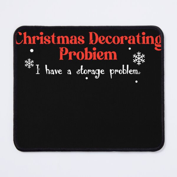 Item preview, I Don’t Have A Christmas Decorating Problem I Have A Storage Problem designed and sold by quptysonatp.
