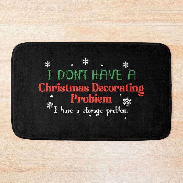 Item preview, I Don’t Have A Christmas Decorating Problem I Have A Storage Problem designed and sold by quptysonatp.