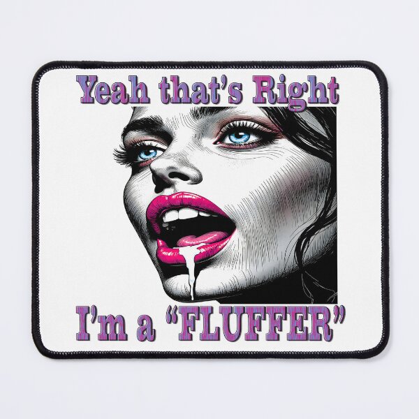 Item preview, Yeah that's right, I'm a FLUFFER designed and sold by Huskyyy Designs.