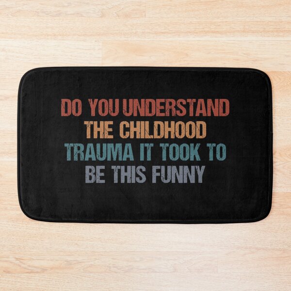 Item preview, Do You Understand The Childhood Trauma It Took To Be This Funny designed and sold by quptysonatp.