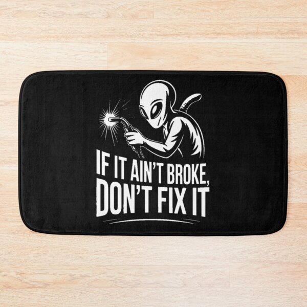 Item preview, Alien Welding Wisdom: If It Ain't Broke, Don't Fix It designed and sold by ALL ART .