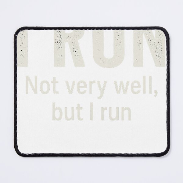 Item preview, I RUN – Not very well, but I run designed and sold by EmmaSchaffer1.