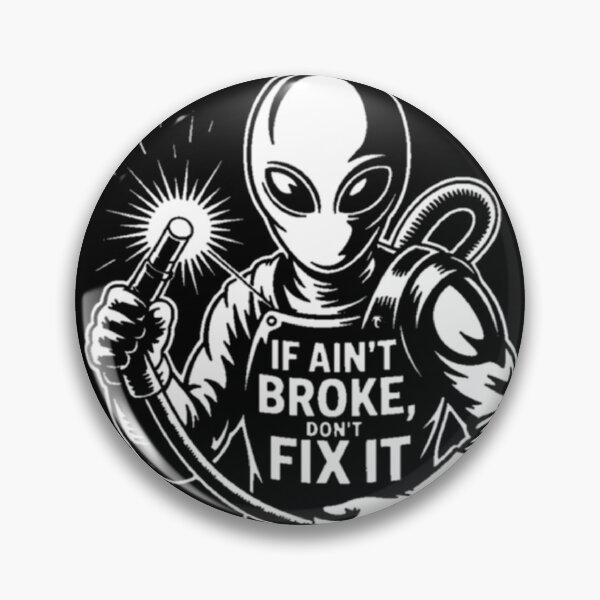 Item preview, Alien Welding Wisdom: If It Ain't Broke, Don't Fix It designed and sold by ALL ART .