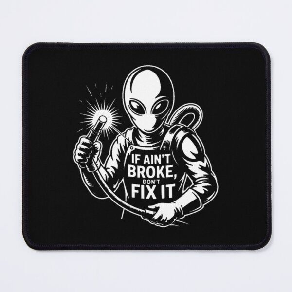 Item preview, Alien Welding Wisdom: If It Ain't Broke, Don't Fix It designed and sold by ALL ART .