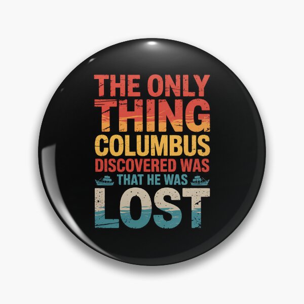 Item preview, The only thing Columbus discovered was that he was lost designed and sold by BakeryDozen.