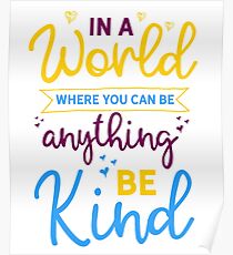In A World Where You Can Be Anything Be Kind Poster