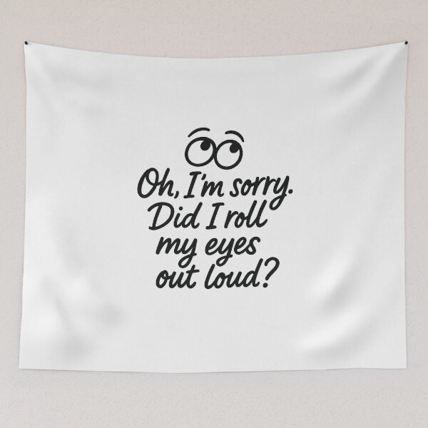 Item preview, “Oh, I’m sorry. Did I roll my eyes out loud?” – Snarky Hand-Lettered Design designed and sold by Bratak.