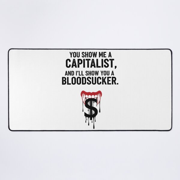 Item preview, Freedom You Show Me a Capitalist T-Shirt — “I’ll Show You a Bloodsucker” — Anti-Capitalist Protest Tee designed and sold by Uglyandcute.
