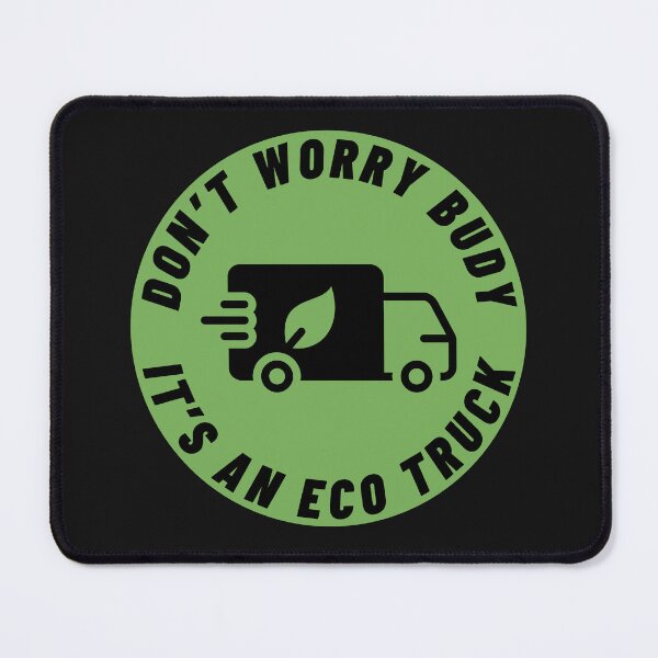 Item preview, Don't worry budy, it's an ECO truck funny gift designed and sold by TheSewRyn.