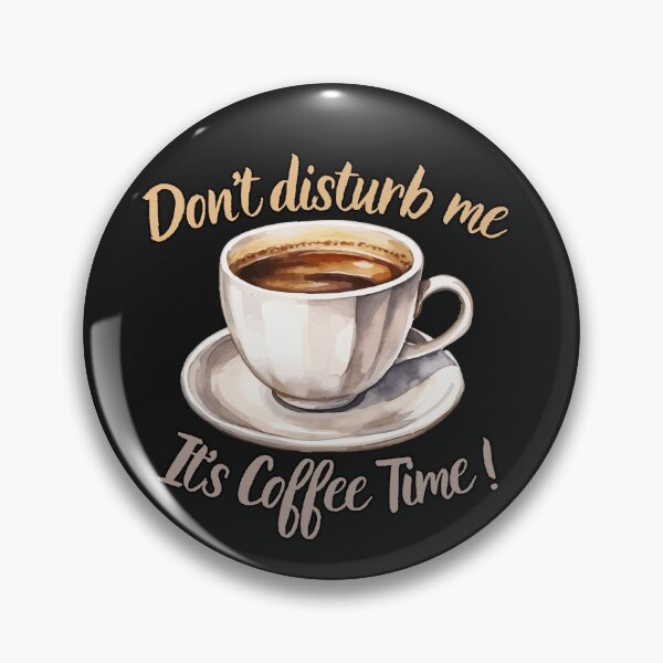 Item preview, Don't disturb me, It’s Coffee Time ! designed and sold by TheSewRyn.