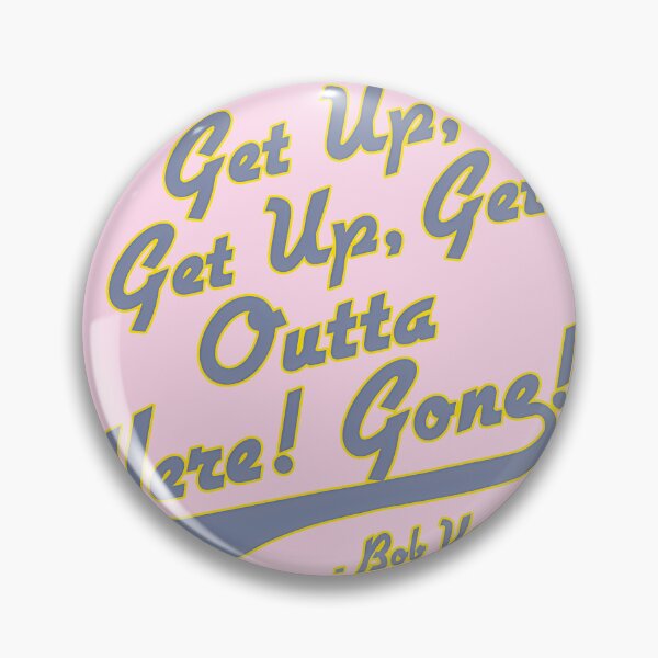 Item preview, Get Up Outta Here Gone Bob Uecker Baseball Quote | Limited Edition designed and sold by ThomasGreenwald.