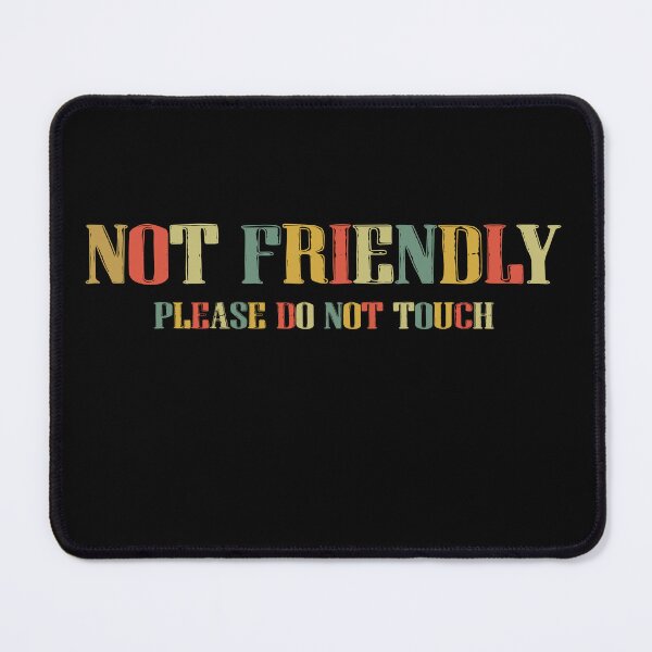 Item preview, Not Friendly Please Do Not Touch designed and sold by avridavenzit.