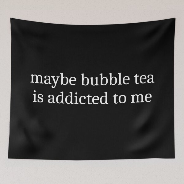 Item preview, Maybe Bubble Tea Is Addicted To Me designed and sold by Sleepy Cat Design.