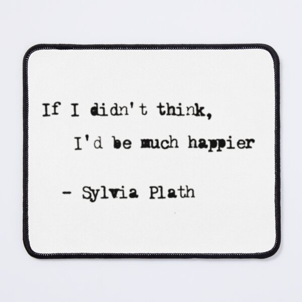 Item preview, If I didn’t think, I’d be much happier | Sylvia Plath quote | The Bell Jar designed and sold by Oqueartecura.