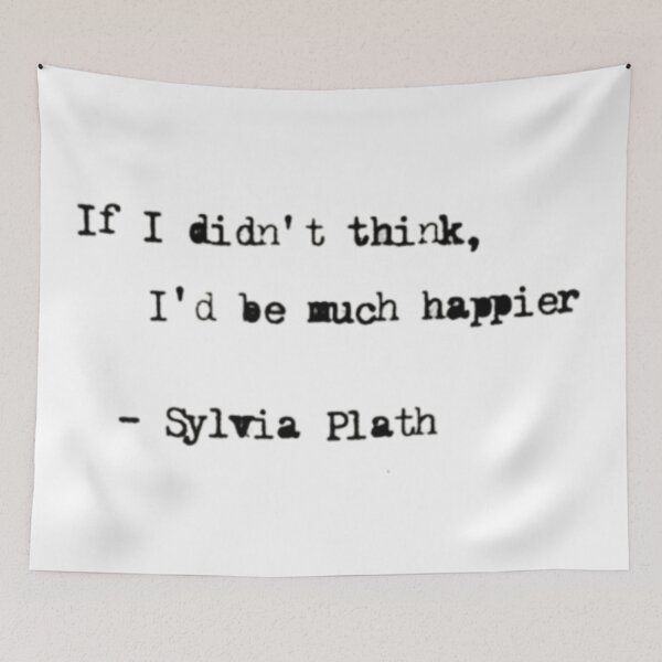 Item preview, If I didn’t think, I’d be much happier | Sylvia Plath quote | The Bell Jar designed and sold by Oqueartecura.