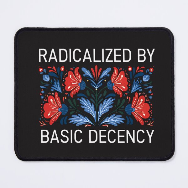 Item preview, Radicalized By Basic Decency designed and sold by Piwemal.