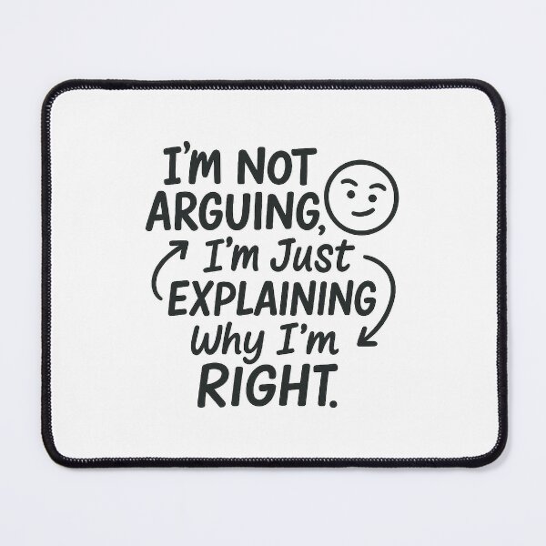 Item preview, “I’m Not Arguing, I’m Just Explaining Why I’m Right.” – Playful Typography designed and sold by Bratak.