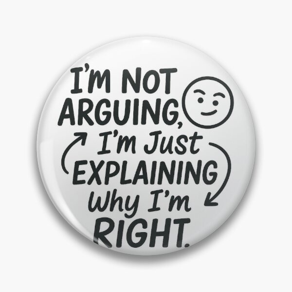 Item preview, “I’m Not Arguing, I’m Just Explaining Why I’m Right.” – Playful Typography designed and sold by Bratak.