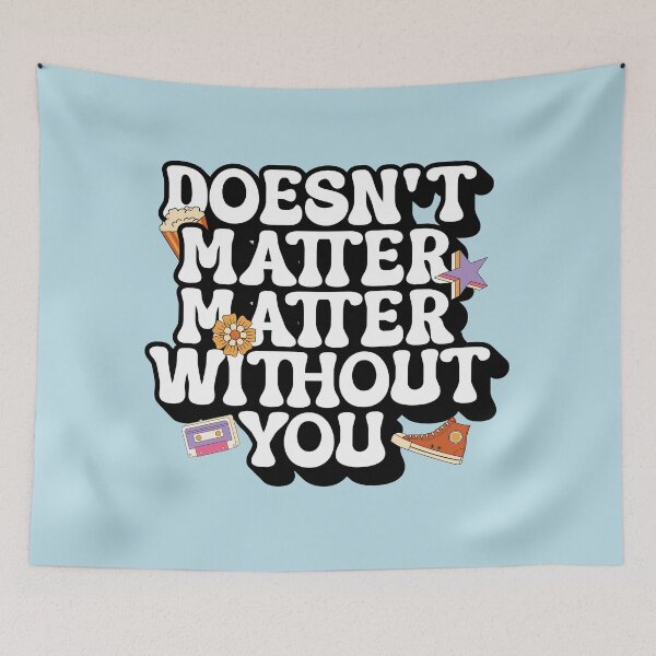Item preview, Treasure everything doesn't matter without you Morcaworks designed and sold by Morcawork.