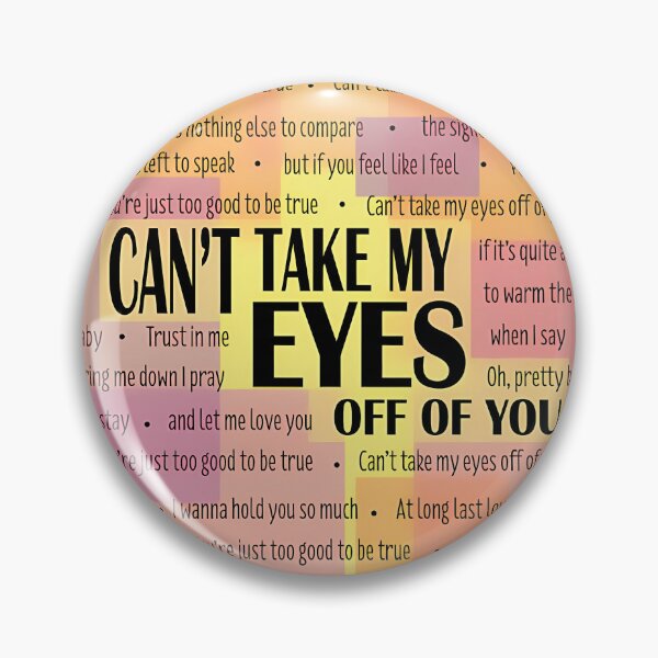 Item preview, Can'T Take My Eyes Off Of You Lyric Poster designed and sold by JESSICAJOHNSO2.