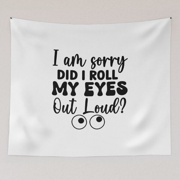 Item preview, Sorry, Did I Roll My Eyes Out Loud? – Sarcasm Quote (Alternate) designed and sold by artcultreone.