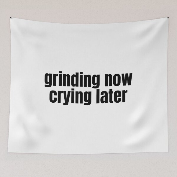 Item preview, Grinding Now Crying Later designed and sold by AZTRELIS.
