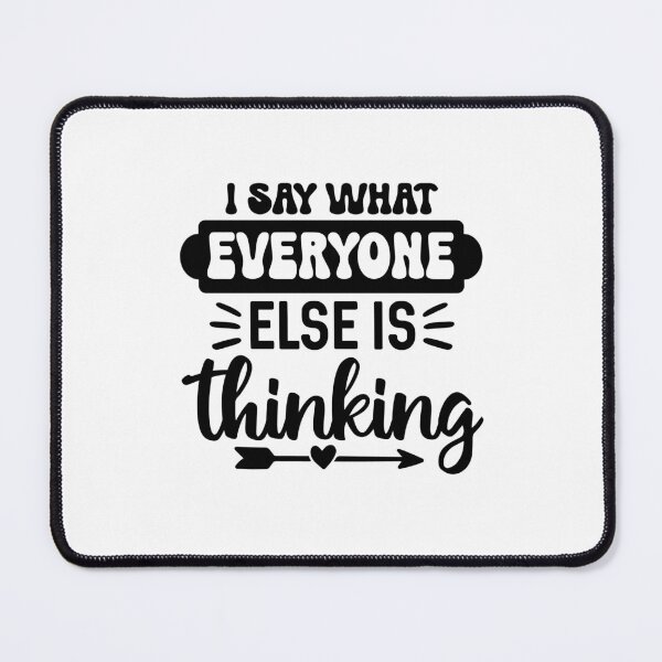 Item preview, I Say What Everyone Else Is Thinking – Bold Sarcasm Quote (Alternate) designed and sold by artcultreone.