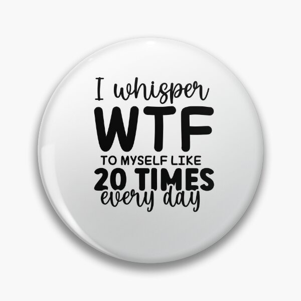 Item preview, I Whisper WTF to myself like 20 Times Every Day – Relatable Quote (Alternate) designed and sold by artcultreone.