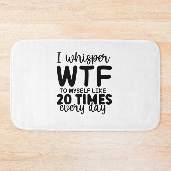 Item preview, I Whisper WTF to myself like 20 Times Every Day – Relatable Quote (Alternate) designed and sold by artcultreone.