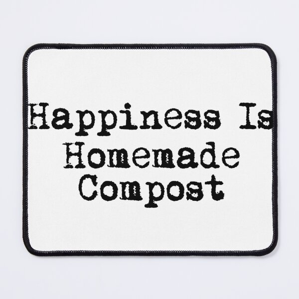 Item preview, Happiness Is Homemade Compost designed and sold by Ninjacatoff.