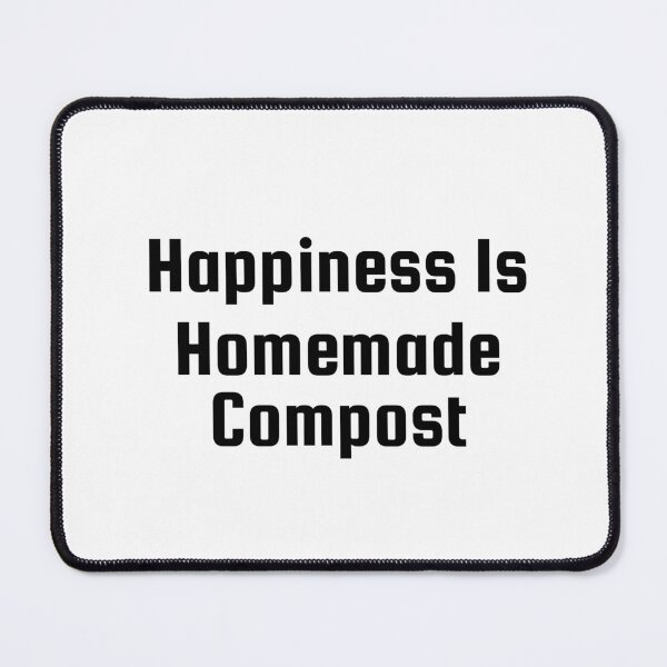 Item preview, Happiness Is Homemade Compost designed and sold by Ninjacatoff.
