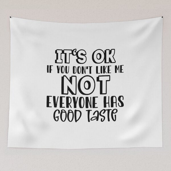 Item preview, It’s Okay If You Don’t Like Me, Not Everyone Has Good Taste – Snarky Quote (Alternate) designed and sold by artcultreone.