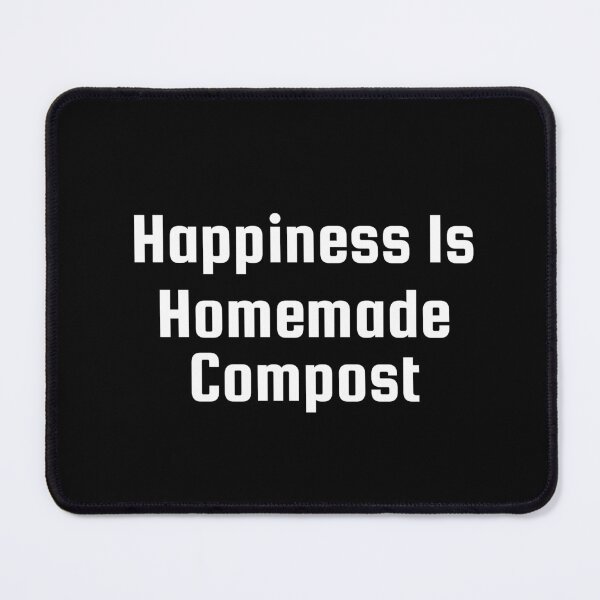 Item preview, Happiness Is Homemade Compost designed and sold by Ninjacatoff.