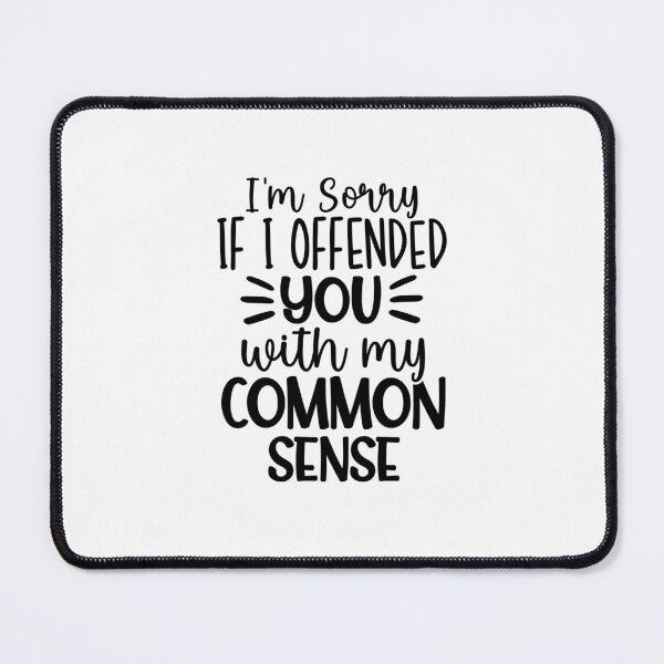 Item preview, Sorry If I Offended You With My Common Sense – Sarcasm Quote (Alternate) designed and sold by artcultreone.