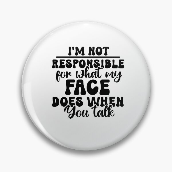 Item preview, I’m Not Responsible for What My Face Does When You Talk – Sarcasm Quote (Alternate) designed and sold by artcultreone.