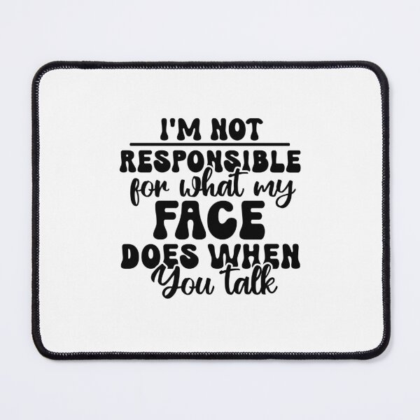Item preview, I’m Not Responsible for What My Face Does When You Talk – Sarcasm Quote (Alternate) designed and sold by artcultreone.