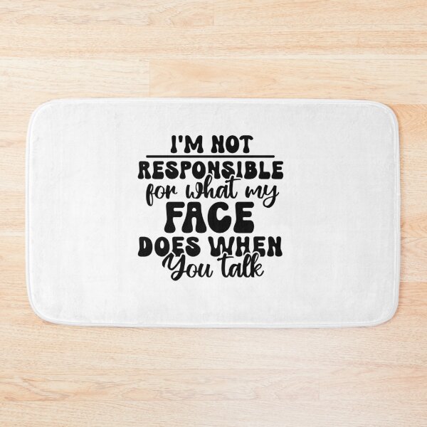 Item preview, I’m Not Responsible for What My Face Does When You Talk – Sarcasm Quote (Alternate) designed and sold by artcultreone.