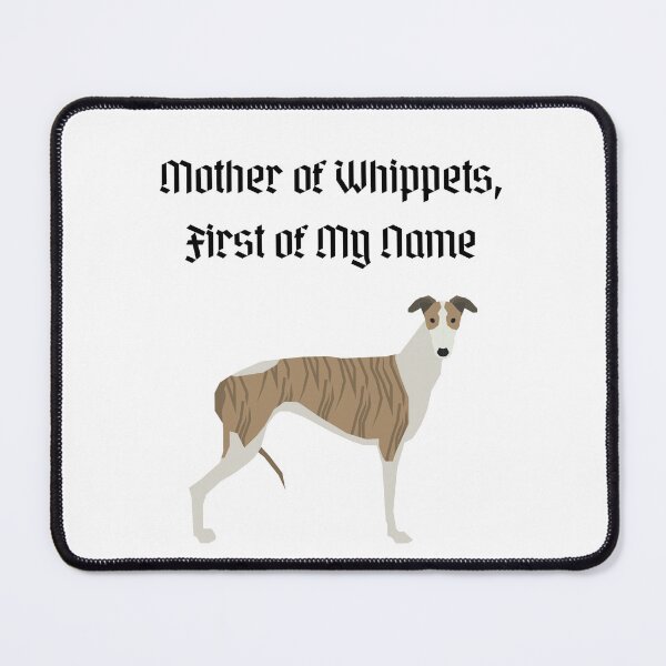 Item preview, Mother of Whippets, First of My Name designed and sold by Foxy Candy.