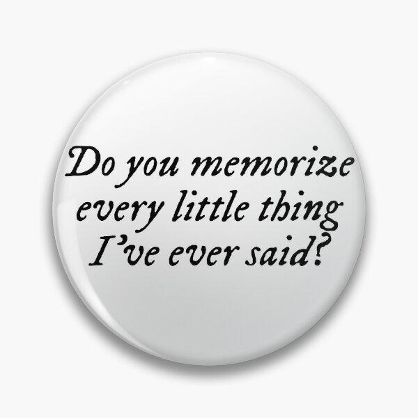 Item preview, Do you memorize every little thing Ive ever said? tsitp  designed and sold by vandaziba.