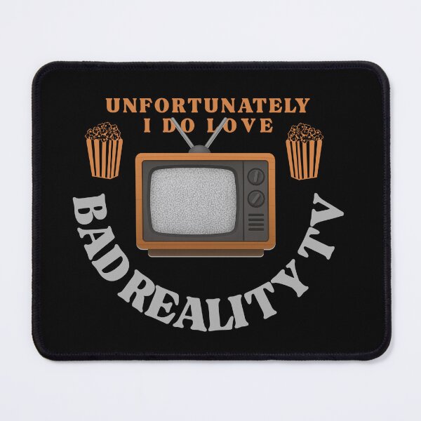 Item preview, Unfortunately I Love Bad Reality TV designed and sold by DesignDazzles.