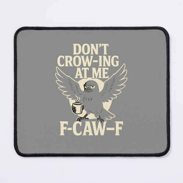 Item preview, Don’t crow-ing at me, F-CAW-F sarcastic crow design designed and sold by MujernDesignArt.