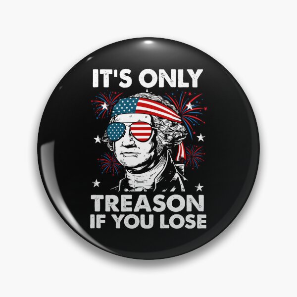 Item preview, 4Th July Its Only Treason If You Lose George Youth designed and sold by neyvrvdpez49.
