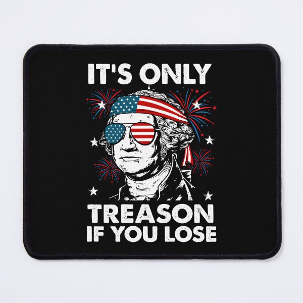 Item preview, 4Th July Its Only Treason If You Lose George Youth designed and sold by neyvrvdpez49.