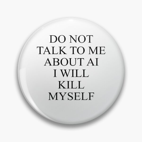 Item preview, Do not talk to me about AI I will kill myself designed and sold by rioferdee.
