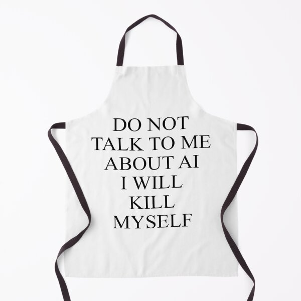 Item preview, Do not talk to me about AI I will kill myself designed and sold by rioferdee.