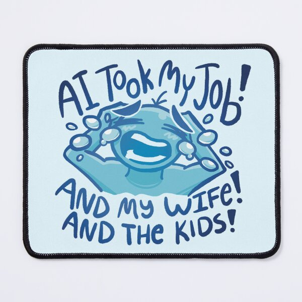 Item preview, AI TOOK MY JOB AND WIFE AND KIDS designed and sold by howdykt.