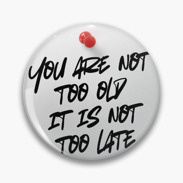 Item preview, you are not too old it is not too late designed and sold by evaendahl.