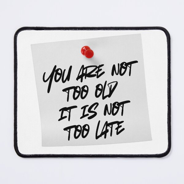 Item preview, you are not too old it is not too late designed and sold by evaendahl.