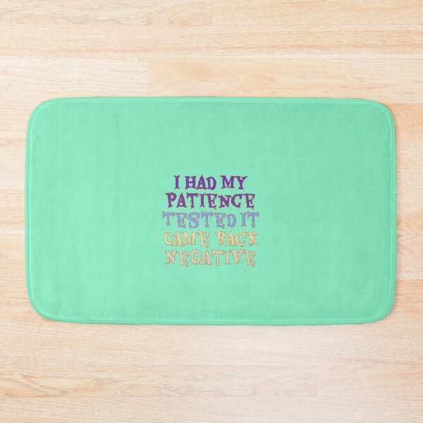 Item preview, Patience Tested Negative Funny Quote Gift designed and sold by Arnulfo Cainero97.