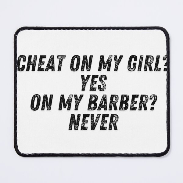 Item preview, Cheat On My Girl? Yes, Cheat On My Barber? Never - Barber Meme designed and sold by Egyptics.